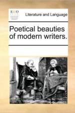 Poetical Beauties of Modern Writers. af Multiple Contributors