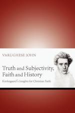Truth and Subjectivity, Faith and History af Varughese John