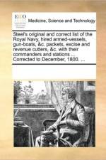 Steel's Original and Correct List of the Royal Navy, Hired Armed-Vessels, Gun-Boats, &C. Packets, Excise and Revenue Cutters, &C. with Their Commanders and Stations ... Corrected to December, 1800. ... af Multiple Contributors