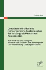Computersimulation und rechnergestutzte Systemanalyse der leistungselektronischen Komponenten af Yingnan Wang