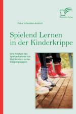 Spielend Lernen in der Kinderkrippe af Petra Schneider-Andrich