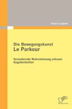 Die Bewegungskunst Le Parkour af Jakob Langbehn