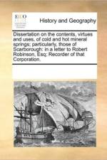 Dissertation on the Contents, Virtues and Uses, of Cold and Hot Mineral Springs; Particularly, Those of Scarborough af Multiple Contributors