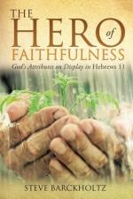 The Hero of Faithfulness af Steve Barckholtz