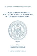 Labor Law Beyond Borders: ADR and the Internationalization of Labor Dispute Settlement af International Bureau of The Permanent Court of Arbitration