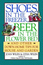 Shoes in the Freezer, Beer in the Flower Bed af Joan Wilen
