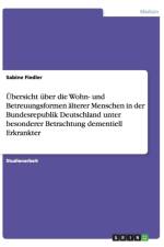 bersicht ber Die Wohn- Und Betreuungsformen lterer Menschen in Der Bundesrepublik Deutschland Unter Besonderer Betrachtung Dementiell Erkrankter af Sabine Fiedler
