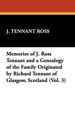 Memories of J. Ross Tennant and a Genealogy of the Family Originated by Richard Tennant of Glasgow, Scotland (Vol. 3) af Tennant J Ross