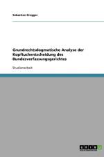 Grundrechtsdogmatische Analyse der Kopftuchentscheidung des Bundesverfassungsgerichtes af Sebastian Dregger