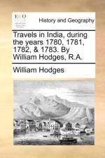 Travels in India, During the Years 1780, 1781, 1782, & 1783. by William Hodges, R.A. af William Hodges
