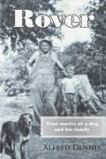 Rover: True Stories of a Dog and His Family af Alfred Dennis