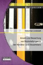Ansatz und Bewertung von Ruckstellungen in der Handels- und Steuerbilanz af Sebastian Lindstadt
