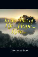 In the Mist of Life . . . Hope . . . Love . . . af Itam Komomo
