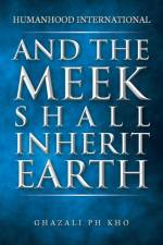 And the Meek Shall Inherit Earth af Ghazali Kho