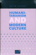 Humanitarianism and Modern Culture af Keith (Professor of Sociology Tester