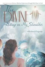 The Divine Resting on My Shoulder af Prof Richard (University of Nebraska-Lincoln) Ferguson