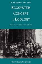 A History of the Ecosystem Concept in Ecology af Frank B. Golley