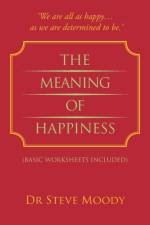 The Meaning Of Happiness af Dr Steve Moody