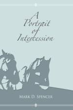 A Portrait of Intercession af Mark D. Spencer