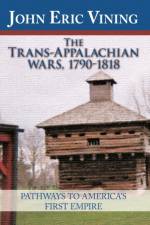 The Trans-Appalachian Wars, 1790-1818 af John Eric Vining