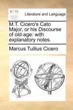 M.T. Cicero's Cato Major, or His Discourse of Old-Age af Marcus Tullius Cicero