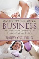 Mastering The Art Of Business af Barry Golding