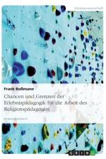 Chancen Und Grenzen Der Erlebnispadagogik Fur Die Arbeit Des Religionspadagogen af Frank Bossmann