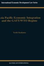 Asia Pacific Economic Integration and the GATT/WTO Regime af Yoshi Kodama