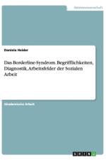 Das Borderline-Syndrom. Begrifflichkeiten, Diagnostik, Arbeitsfelder der Sozialen Arbeit af Daniela Heider
