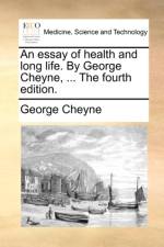 An Essay of Health and Long Life. by George Cheyne, ... the Fourth Edition.