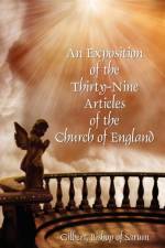 Exposition of the Thirty-Nine Articles of the Church of England af Bishop Of Sarum Gilbert