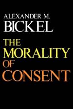 The Morality of Consent af Alexander M. Bickel