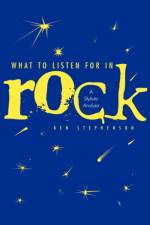 What to Listen For in Rock af Ken Stephenson