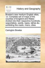 Bowles's New Medium English Atlas; af Carington Bowles