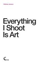 Everything I Shoot Is Art af Mathias Jansson
