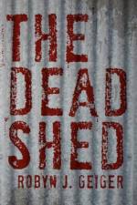 The Dead Shed af Robyn J Geiger