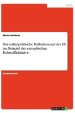 Das aussenpolitische Rollenkonzept der EU am Beispiel der europaischen Rohstoffinitiative af Marie Bolderer
