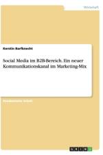 Social Media im B2B-Bereich. Ein neuer Kommunikationskanal im Marketing-Mix af Kerstin Barfknecht