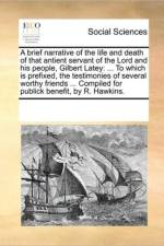 A Brief Narrative of the Life and Death of That Antient Servant of the Lord and His People, Gilbert Latey af Multiple Contributors