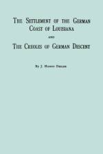 The Settlement Of The German Coast Of Louisiana And Creoles Of German Descent af J. Hanno Deiler