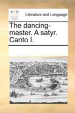The Dancing-Master. a Satyr. Canto I. af See Notes Multiple Contributors