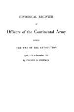 Historical Register of Officers of the Continental Army During the War of the Revolution, April 1775 to December 1783 af Heitman