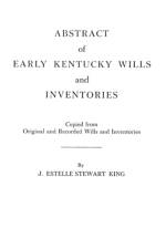 Abstract of Early Kentucky Wills and Inventories. COopied from Original and Recorded Wills and Inventories af J. Estelle Stewart King