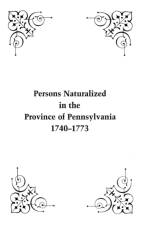 Persons Naturalized in the Province of Pennsylvania, 1740-1773 af William H Egle