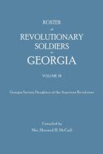 Roster of Revolutionary Soldiers in Georgia. Volume III. Georgia Society Daughters of the American Revolution