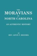 The Moravians in North Carolina. An Authentic History af Levin T. Reichel