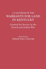 A Calendar of the Warrants for Land in Kentucky, Granted for Service in the French and Indian War af Philip Fall Taylor