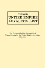 The Old United Empire Loyalists List. Originally Published as The Centennial of the Settlement of Upper Canada by the United Empire Loyalists, 1784-1884 af Cent. Committee United Empire Loyalists