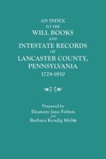 An Index to the Will Books and Intestate Records of Lancaster County, Pennsylvania, 1729-1850. With an Historical Sketch and Classified Bibliography af Eleanore Jane Fulton