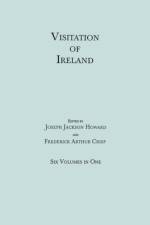 Visitation of Ireland. Six Volumes in One. Each Volume Separately Indexed